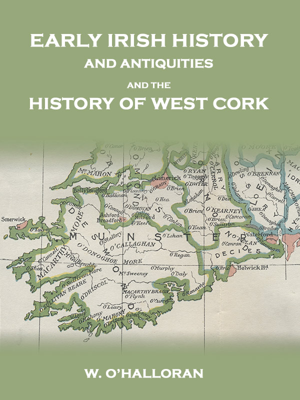 Early Irish History and Antiquities, and the History of West Cork